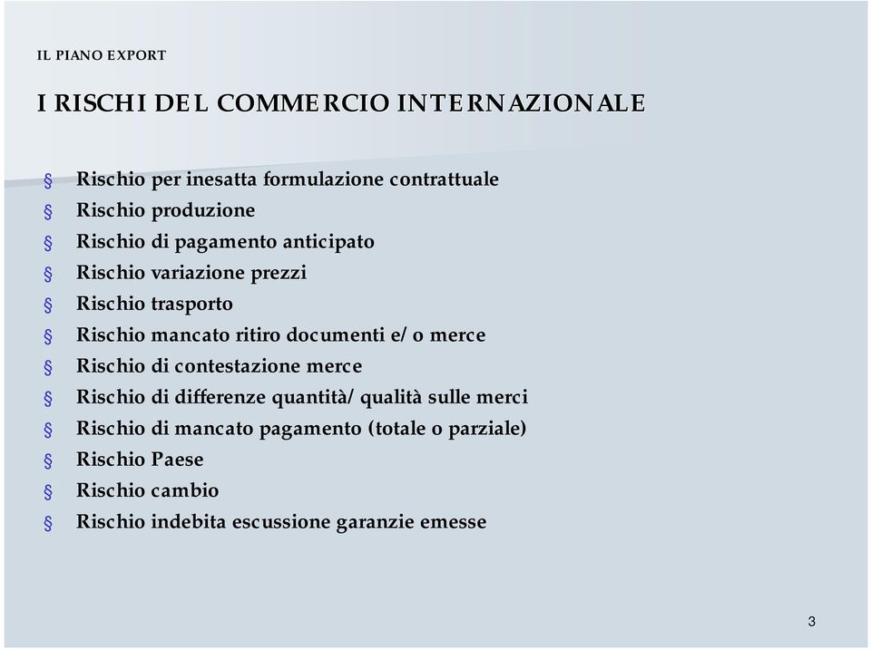 documenti e/o merce Rischio di contestazione merce Rischio di differenze quantità/qualità sulle merci