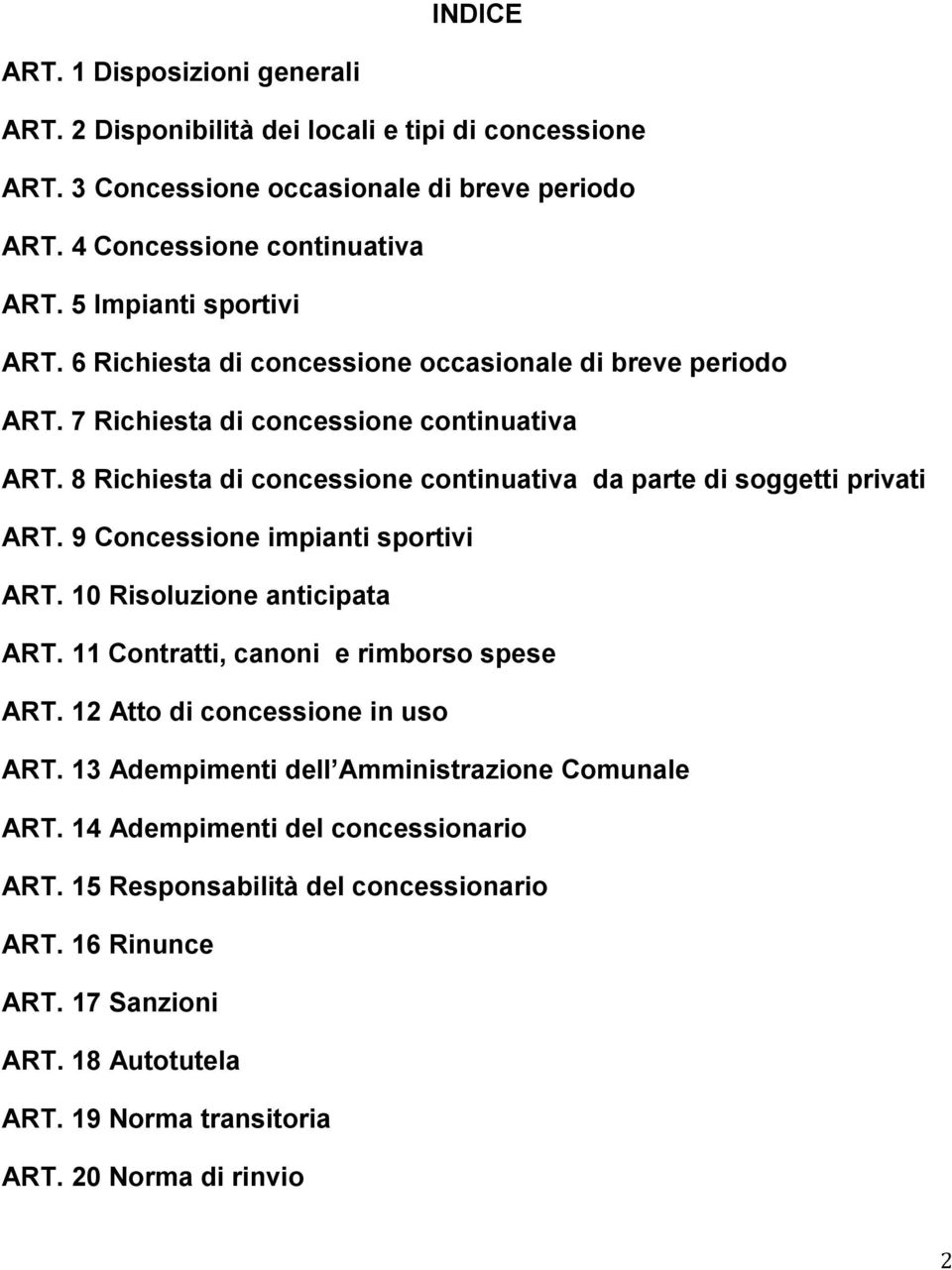 8 Richiesta di concessione continuativa da parte di soggetti privati ART. 9 Concessione impianti sportivi ART. 10 Risoluzione anticipata ART. 11 Contratti, canoni e rimborso spese ART.