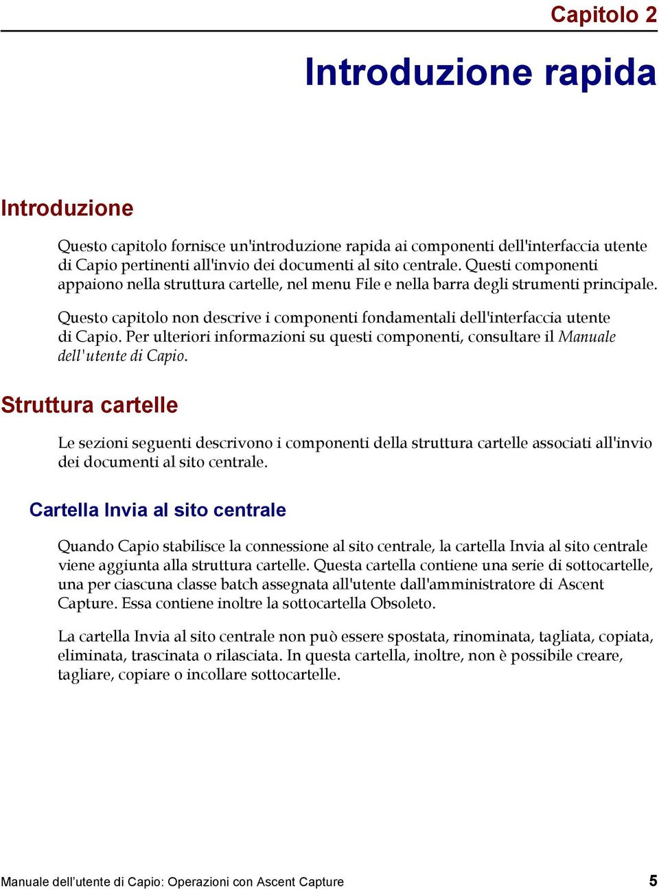 Per ulteriori informazioni su questi componenti, consultare il Manuale dell'utente di Capio.