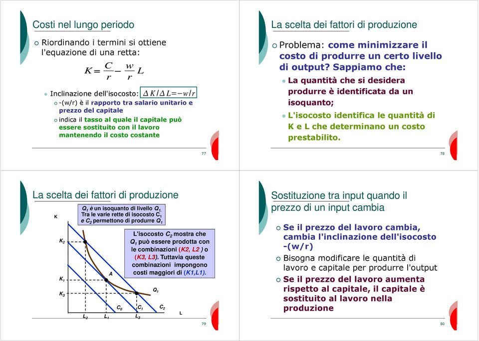 output? Sappiamo che: a quantità che si desidera produrre è identificata da un isoquanto; 'isocosto identifica le quantità di K e che determinano un costo prestabilito.