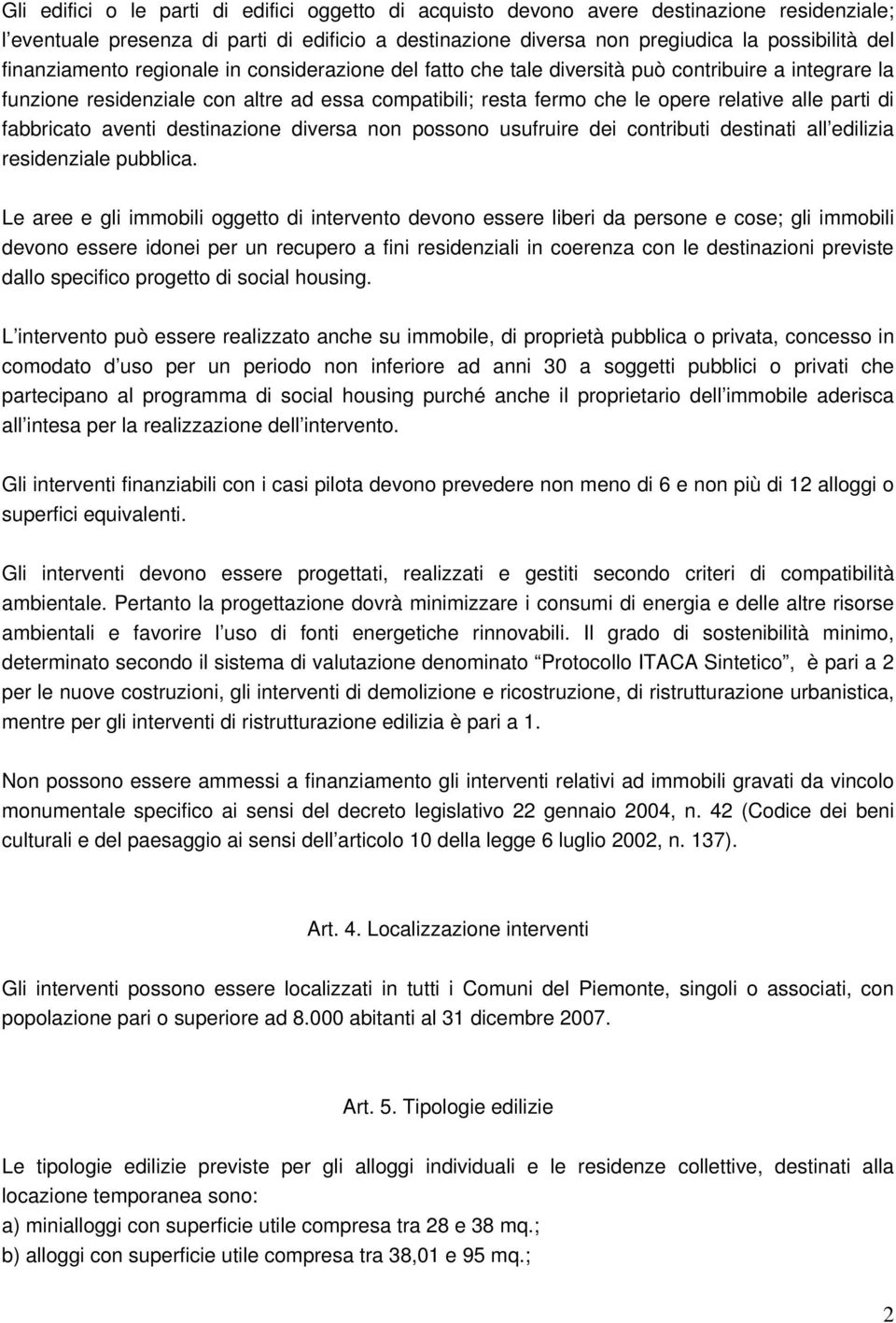 di fabbricato aventi destinazione diversa non possono usufruire dei contributi destinati all edilizia residenziale pubblica.