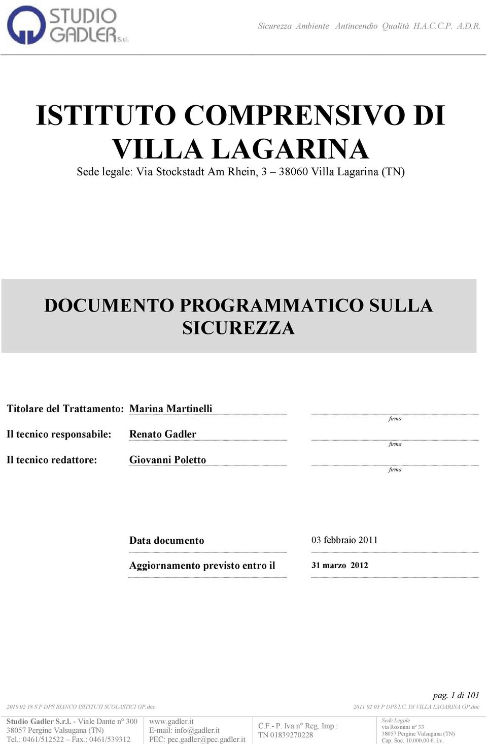 responsabile: Renato Gadler Il tecnico redattore: Giovanni Poletto firma firma firma Data documento Aggiornamento previsto entro il 31 marzo 2012 pag.