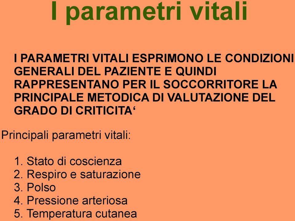 VALUTAZIONE DEL GRADO DI CRITICITA Principali parametri vitali: 1.