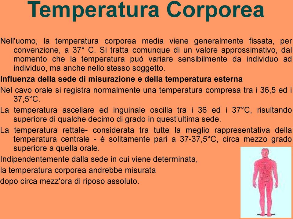 Influenza della sede di misurazione e della temperatura esterna Nel cavo orale si registra normalmente una temperatura compresa tra i 36,5 ed i 37,5 C.