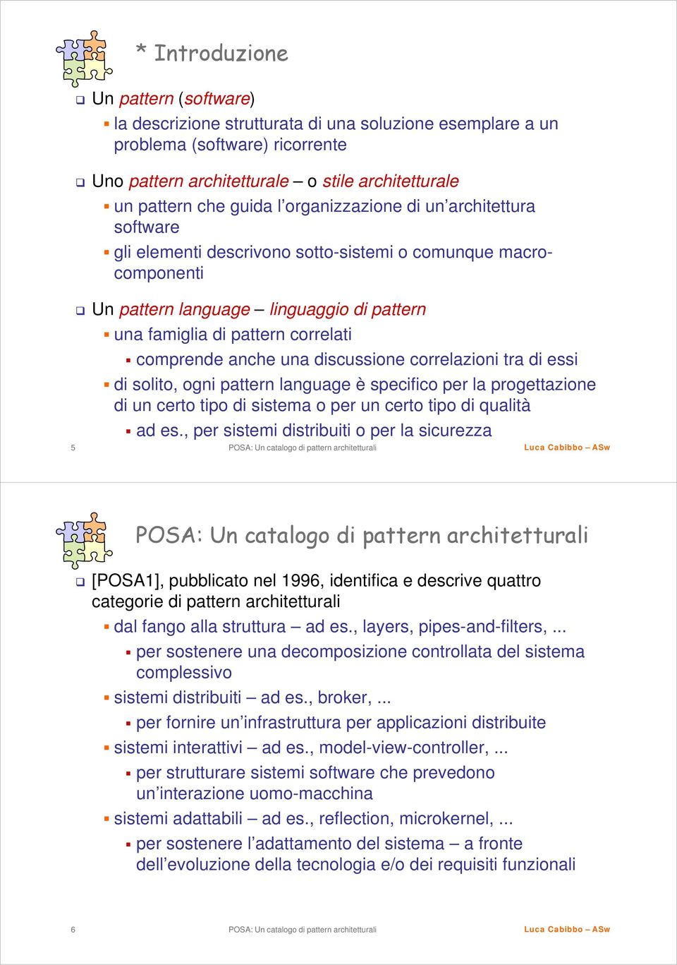 anche una discussione correlazioni tra di essi di solito, ogni pattern language è specifico per la progettazione di un certo tipo di sistema o per un certo tipo di qualità ad es.