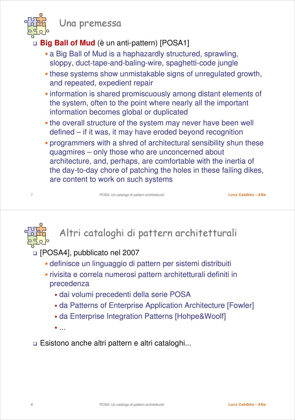 information becomes global or duplicated the overall structure of the system may never have been well defined if it was, it may have eroded beyond recognition programmers with a shred of