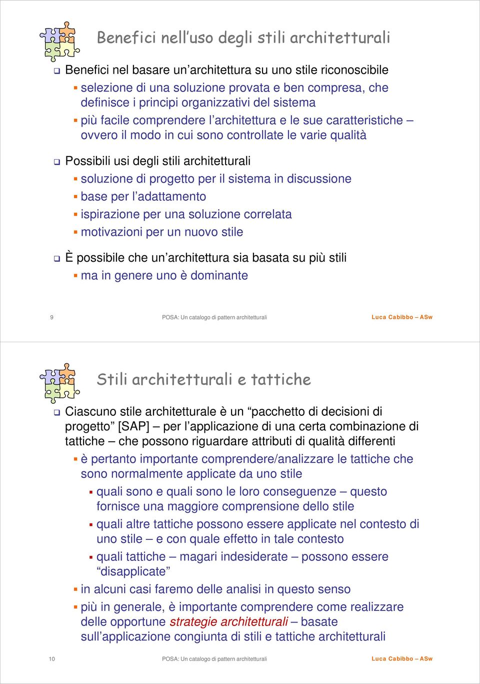 il sistema in discussione base per l adattamento ispirazione per una soluzione correlata motivazioni per un nuovo stile È possibile che un architettura sia basata su più stili ma in genere uno è