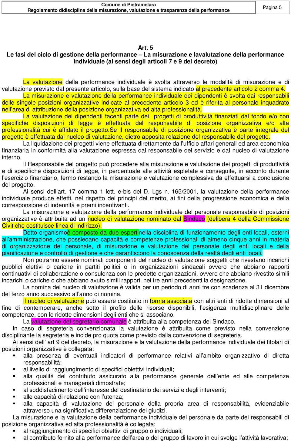 svolta attraverso le modalità di misurazione e di valutazione previsto dal presente articolo, sulla base del sistema indicato al precedente articolo comma 4.