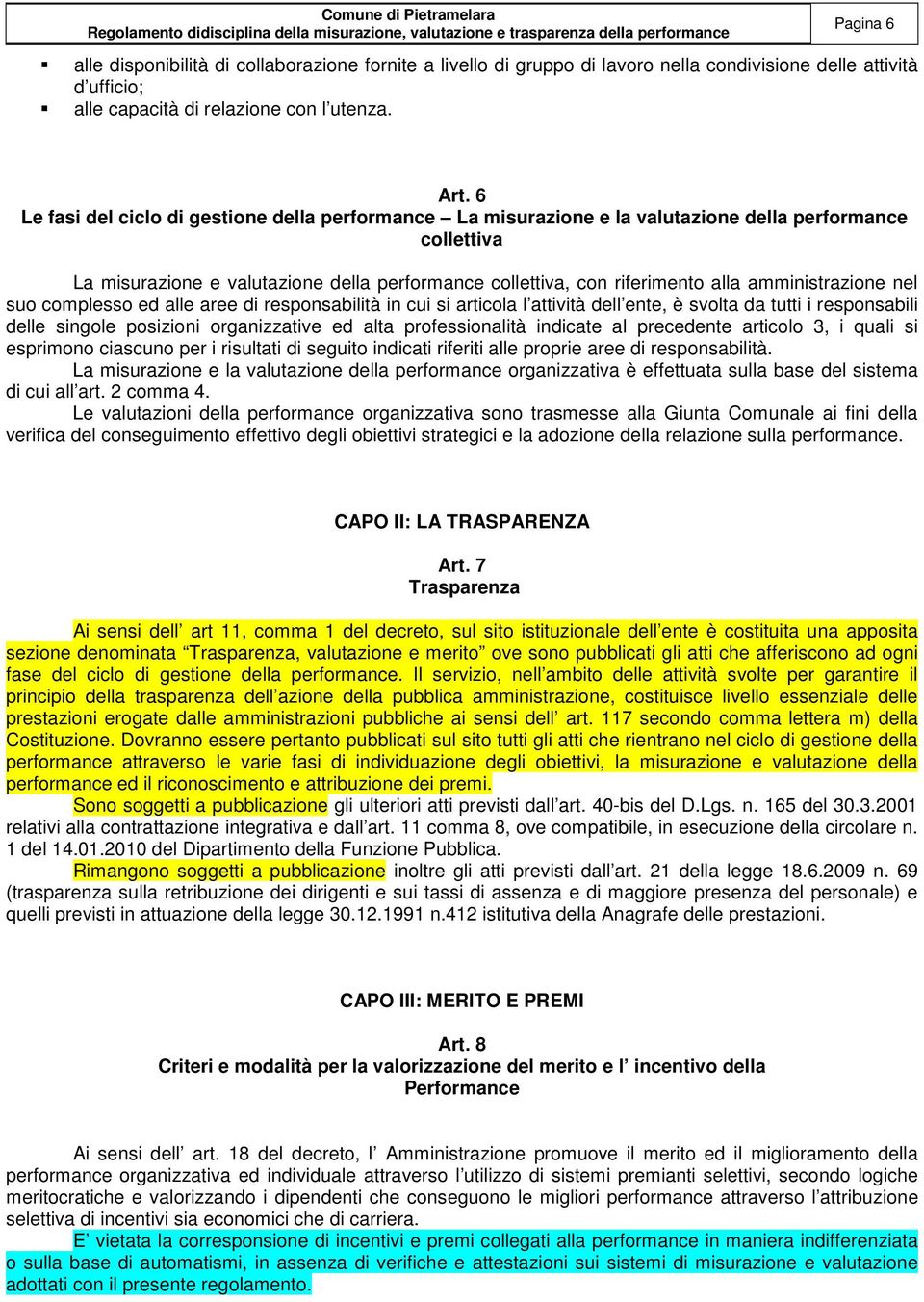 amministrazione nel suo complesso ed alle aree di responsabilità in cui si articola l attività dell ente, è svolta da tutti i responsabili delle singole posizioni organizzative ed alta