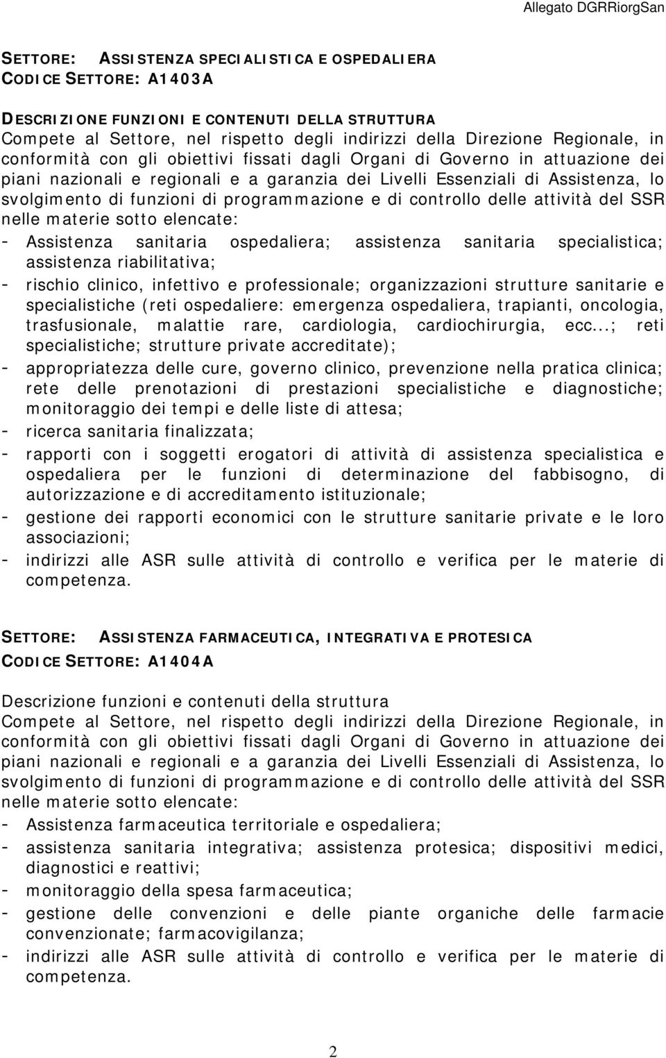 ..; reti specialistiche; strutture private accreditate); - appropriatezza delle cure, governo clinico, prevenzione nella pratica clinica; rete delle prenotazioni di prestazioni specialistiche e