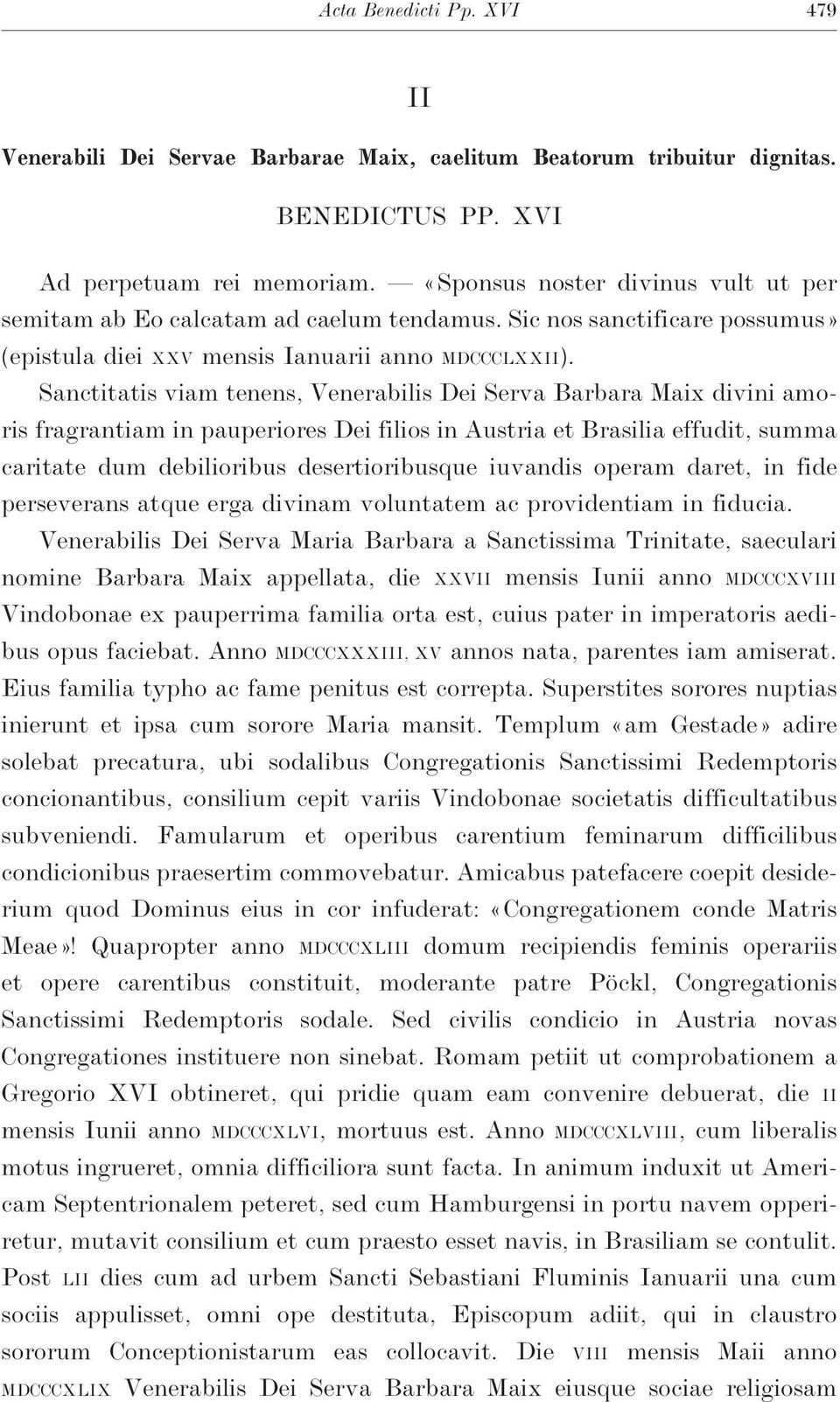 Sanctitatis viam tenens, Venerabilis Dei Serva Barbara Maix divini amoris fragrantiam in pauperiores Dei filios in Austria et Brasilia effudit, summa caritate dum debilioribus desertioribusque