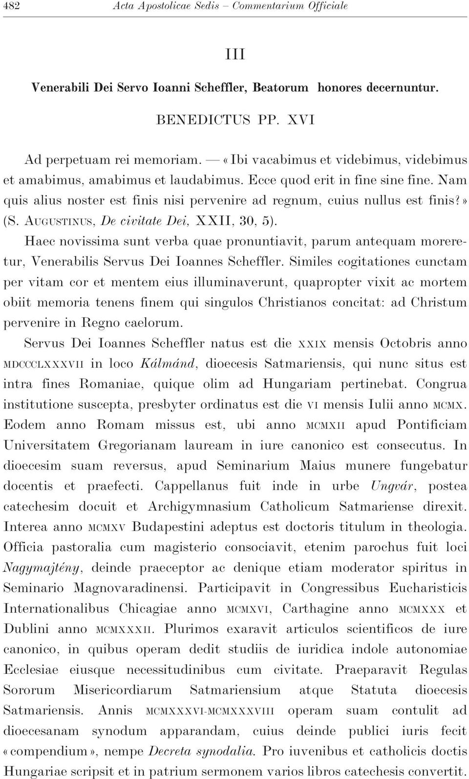 Augustinus, De civitate Dei, XXII, 30, 5). Haec novissima sunt verba quae pronuntiavit, parum antequam moreretur, Venerabilis Servus Dei Ioannes Scheffler.