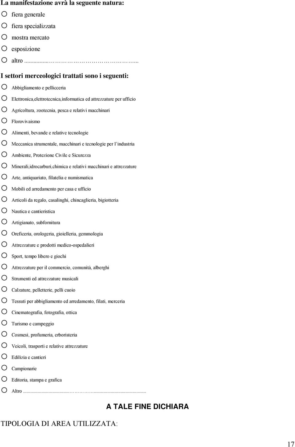 macchinari o Florovivaismo o Alimenti, bevande e relative tecnologie o Meccanica strumentale, macchinari e tecnologie per l industria o Ambiente, Protezione Civile e Sicurezza o