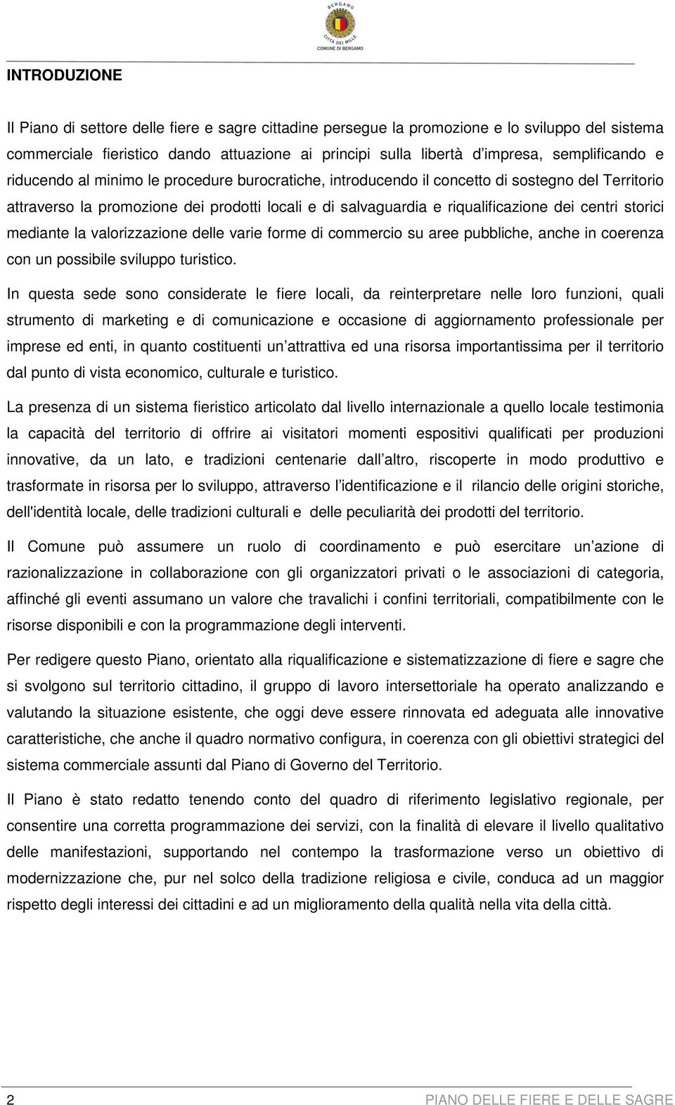 dei centri storici mediante la valorizzazione delle varie forme di commercio su aree pubbliche, anche in coerenza con un possibile sviluppo turistico.