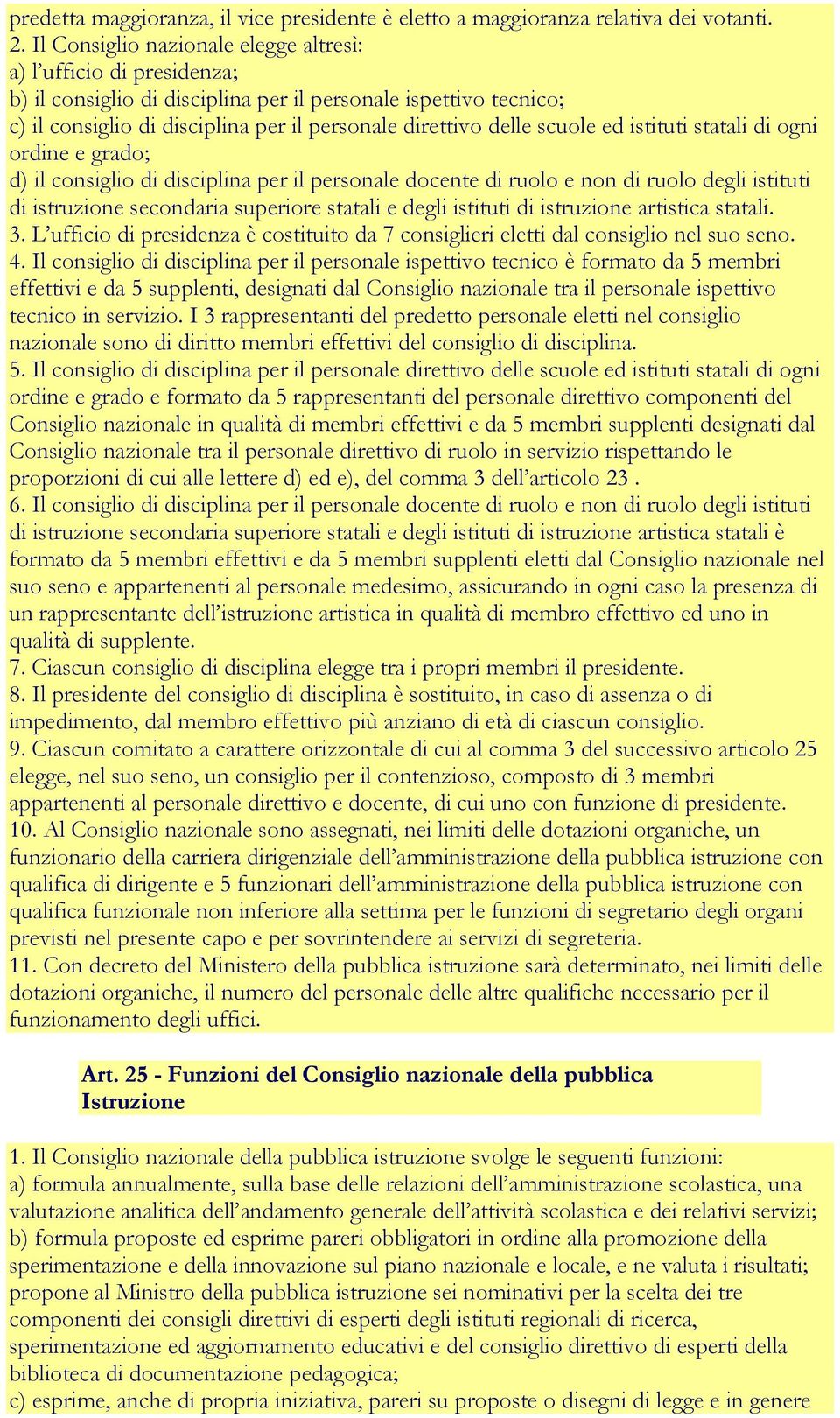 scuole ed istituti statali di ogni ordine e grado; d) il consiglio di disciplina per il personale docente di ruolo e non di ruolo degli istituti di istruzione secondaria superiore statali e degli