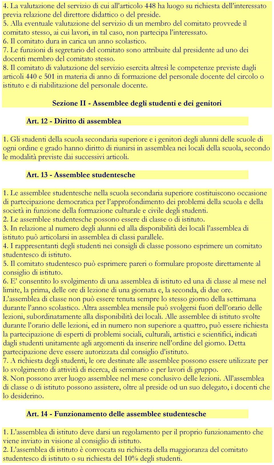 Il comitato dura in carica un anno scolastico. 7. Le funzioni di segretario del comitato sono attribuite dal presidente ad uno dei docenti membro del comitato stesso. 8.