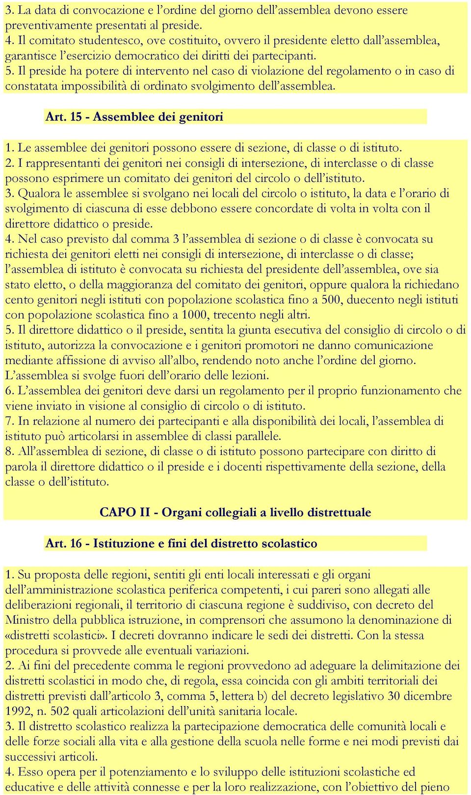 Il preside ha potere di intervento nel caso di violazione del regolamento o in caso di constatata impossibilità di ordinato svolgimento dell assemblea. Art. 15 - Assemblee dei genitori 1.