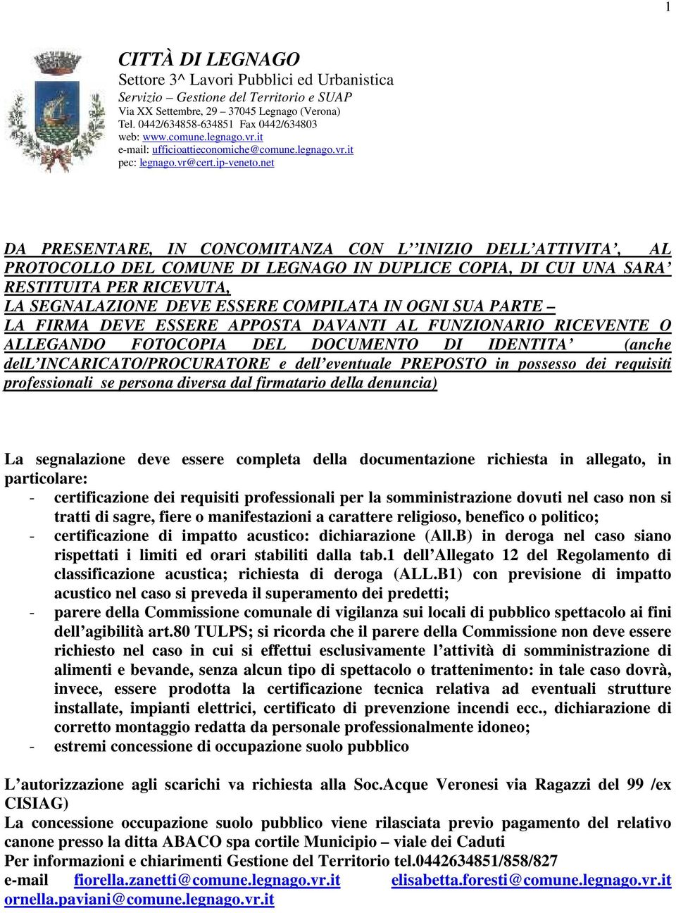 net DA PRESENTARE, IN CONCOMITANZA CON L INIZIO DELL ATTIVITA, AL PROTOCOLLO DEL COMUNE DI LEGNAGO IN DUPLICE COPIA, DI CUI UNA SARA RESTITUITA PER RICEVUTA, LA SEGNALAZIONE DEVE ESSERE COMPILATA IN