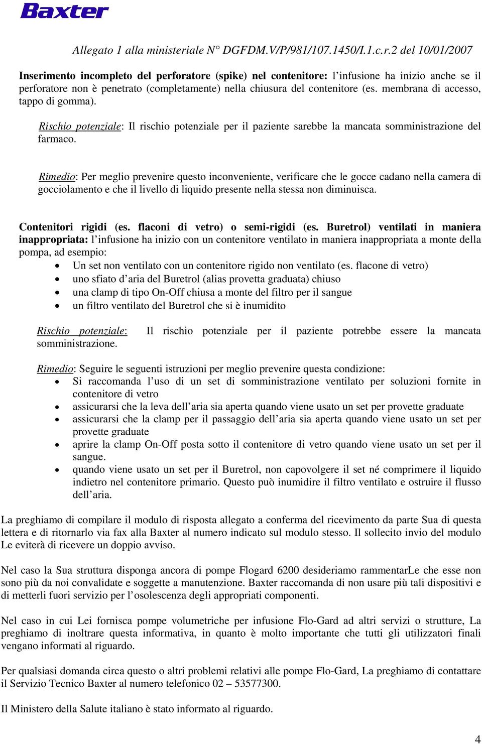 2 del 10/01/2007 Inserimento incompleto del perforatore (spike) nel contenitore: l infusione ha inizio anche se il perforatore non è penetrato (completamente) nella chiusura del contenitore (es.