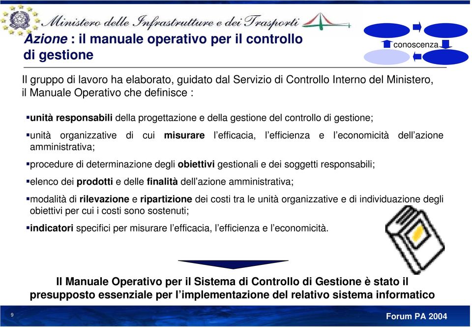 determinazione degli obiettivi gestionali e dei soggetti responsabili; elenco dei prodotti e delle finalità dell azione amministrativa; modalità di rilevazione e ripartizione dei costi tra le unità