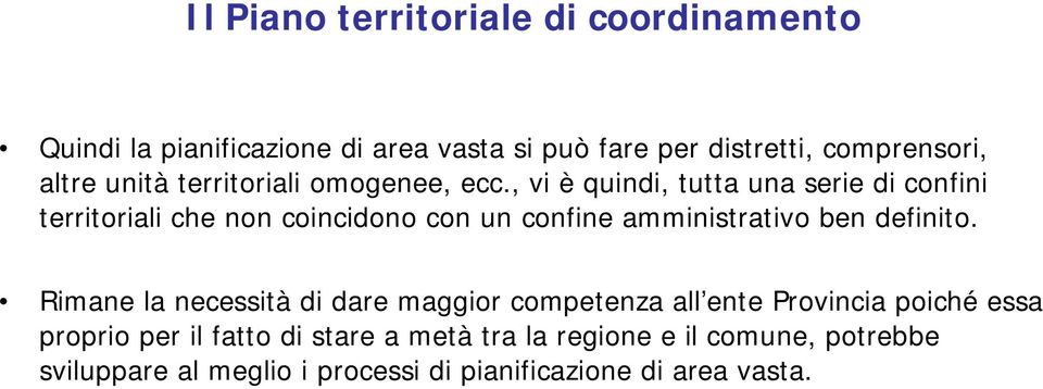 , vi è quindi, tutta una serie di confini territoriali che non coincidono con un confine amministrativo ben definito.