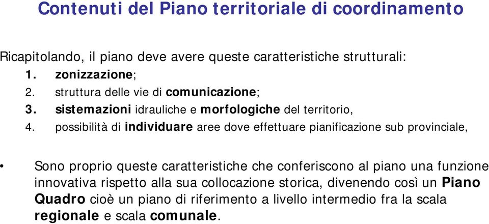 possibilità di individuare aree dove effettuare pianificazione sub provinciale, Sono proprio queste caratteristiche che conferiscono al piano