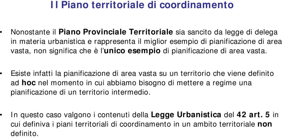 Esiste infatti la pianificazione di area vasta su un territorio che viene definito ad hoc nel momento in cui abbiamo bisogno di mettere a regime una