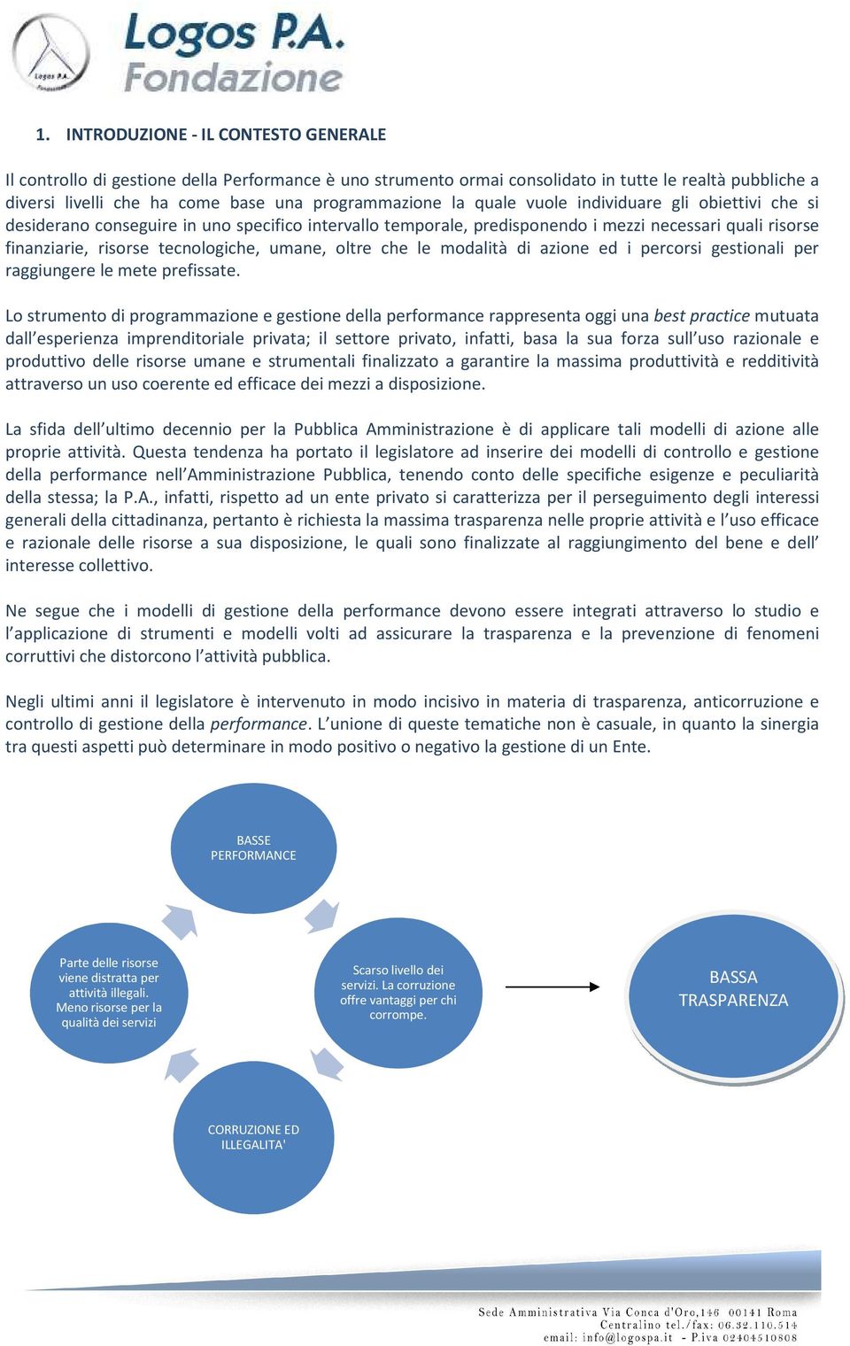 oltre che le modalità di azione ed i percorsi gestionali per raggiungere le mete prefissate.