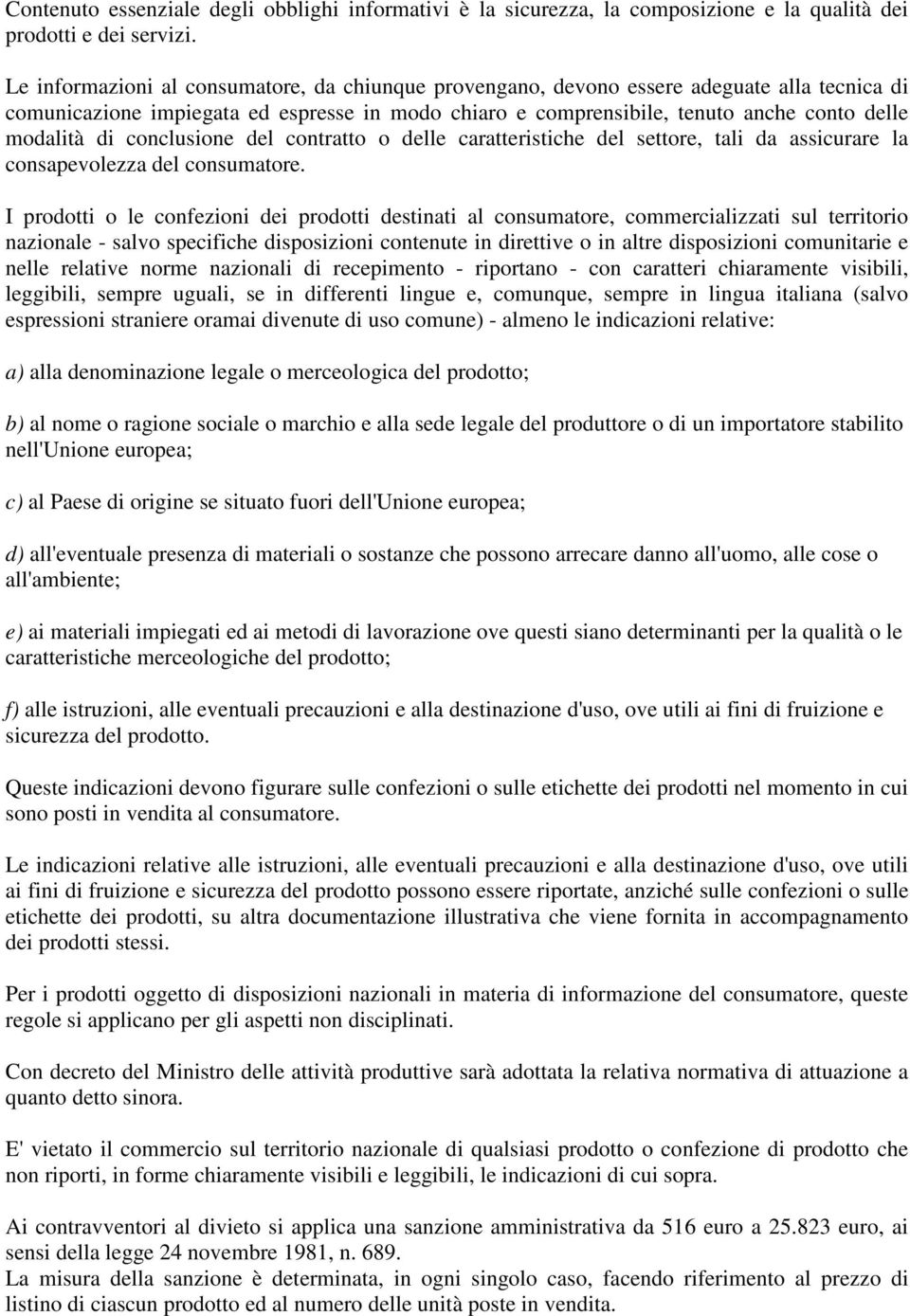 conclusione del contratto o delle caratteristiche del settore, tali da assicurare la consapevolezza del consumatore.