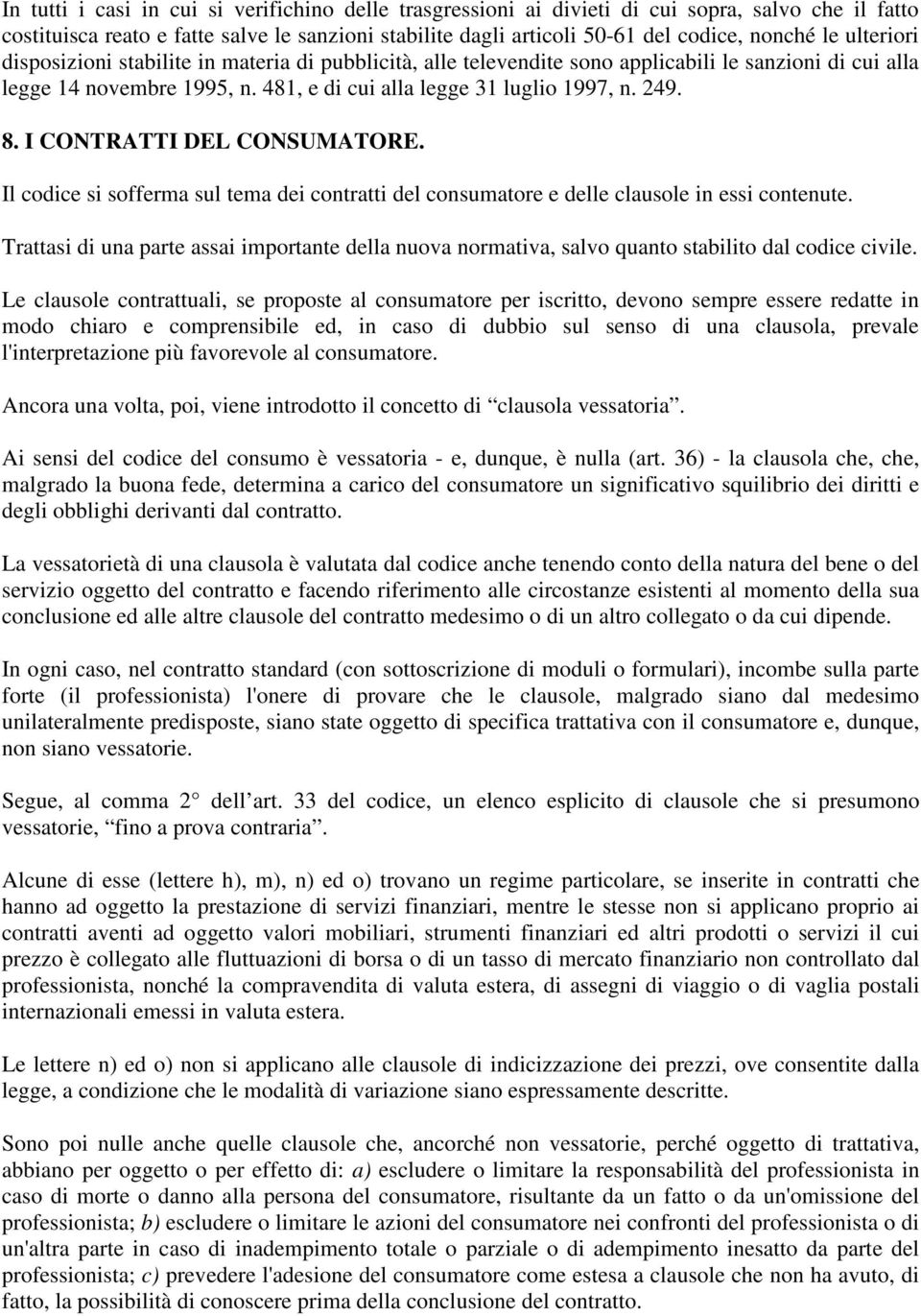 I CONTRATTI DEL CONSUMATORE. Il codice si sofferma sul tema dei contratti del consumatore e delle clausole in essi contenute.