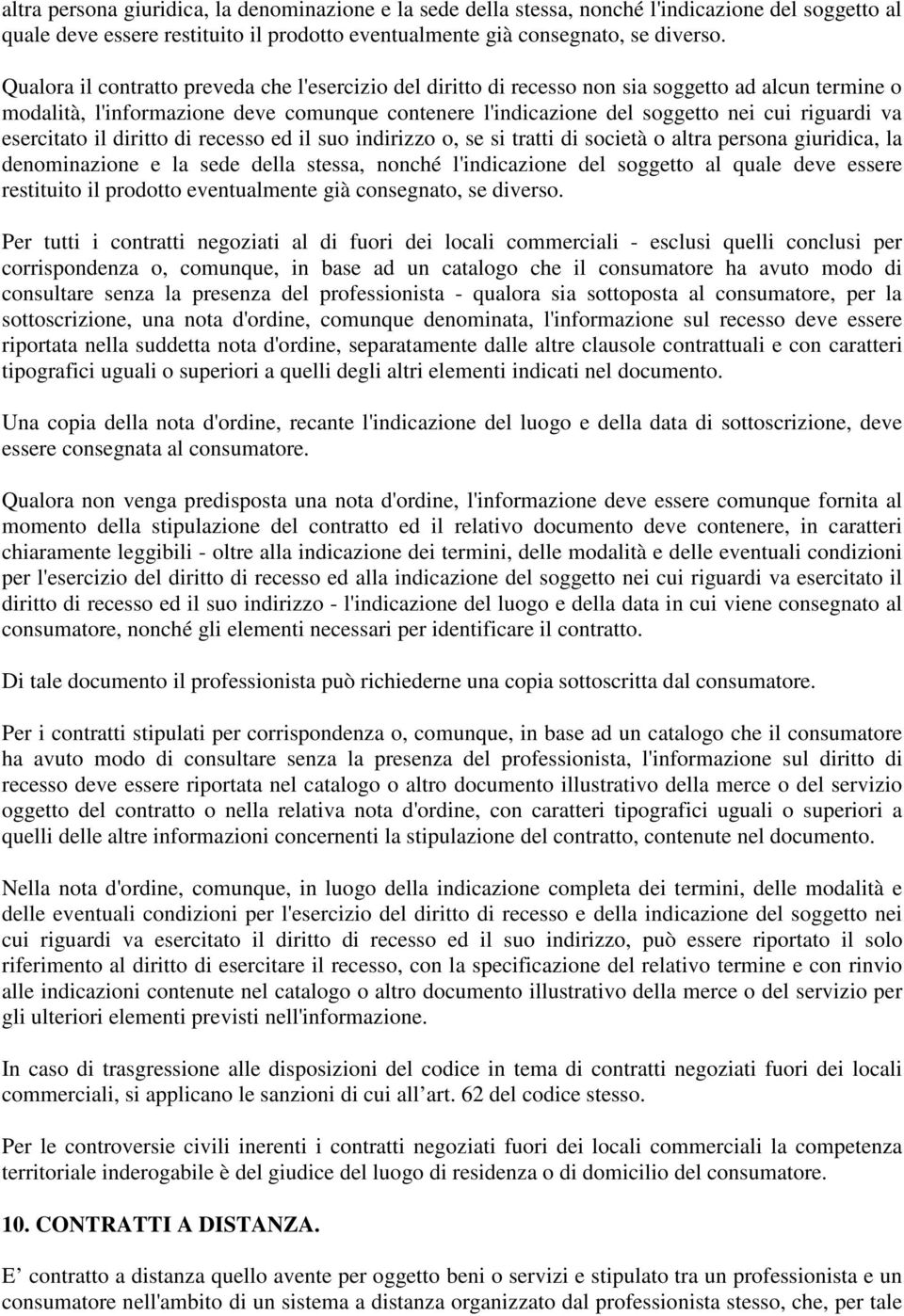 esercitato il diritto di recesso ed il suo indirizzo o, se si tratti di società o  Per tutti i contratti negoziati al di fuori dei locali commerciali - esclusi quelli conclusi per corrispondenza o,