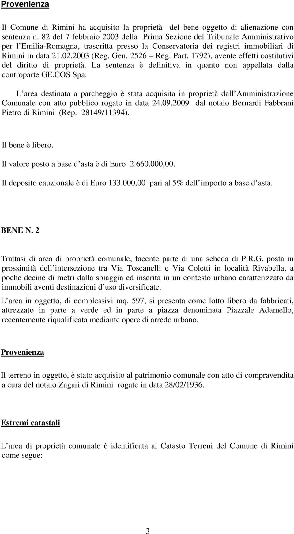 2526 Reg. Part. 1792), avente effetti costitutivi del diritto di proprietà. La sentenza è definitiva in quanto non appellata dalla controparte GE.COS Spa.