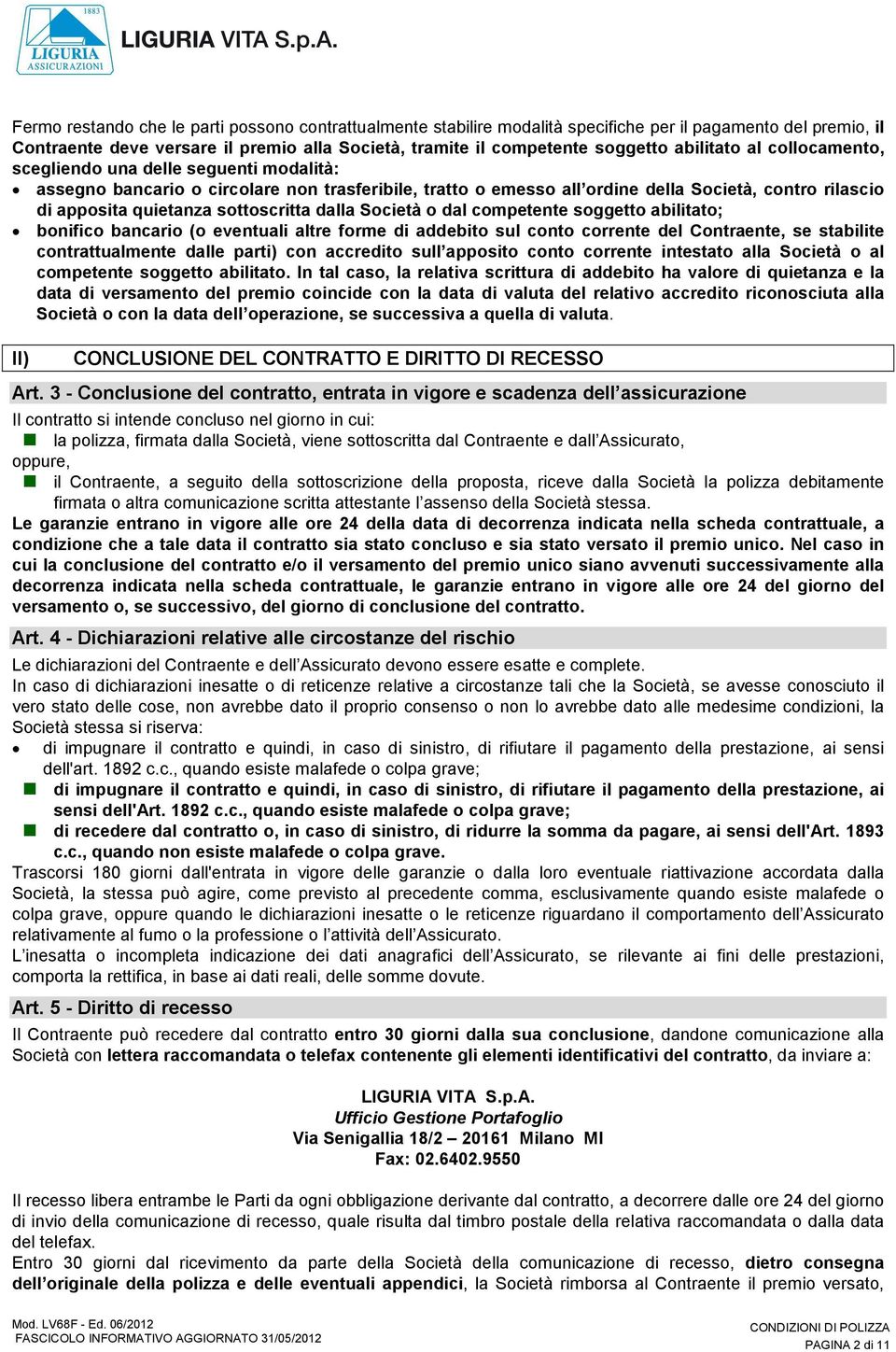 sottoscritta dalla Società o dal competente soggetto abilitato; bonifico bancario (o eventuali altre forme di addebito sul conto corrente del Contraente, se stabilite contrattualmente dalle parti)