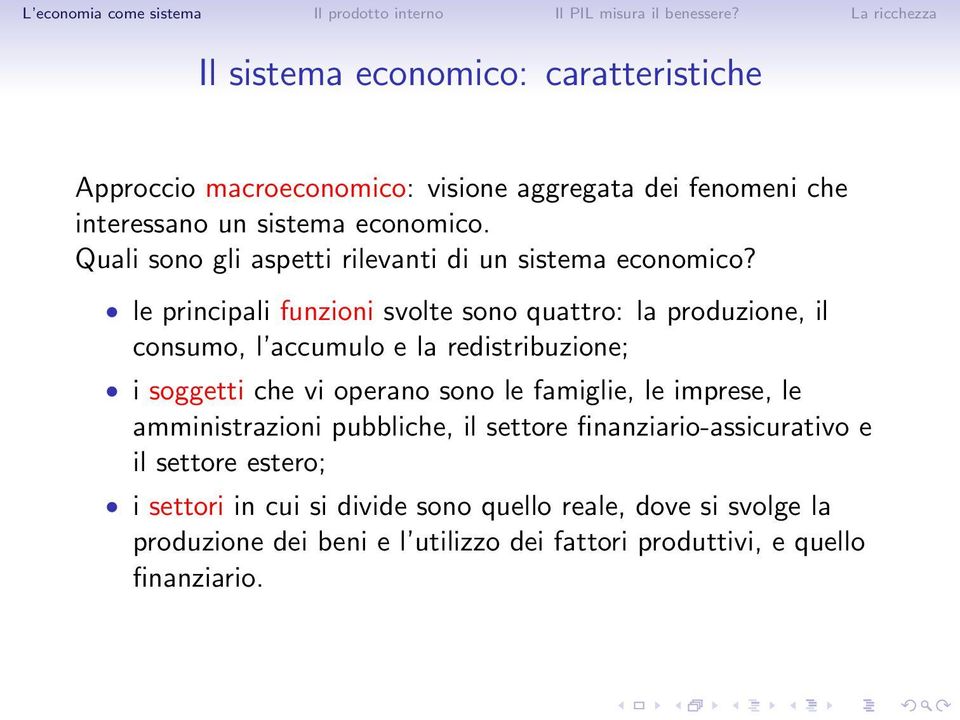 le principali funzioni svolte sono quattro: la produzione, il consumo, l accumulo e la redistribuzione; i soggetti che vi operano sono le