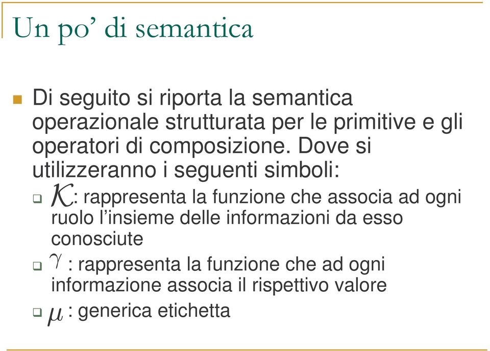 Dove si utilizzeranno i seguenti simboli: K : rappresenta la funzione che associa ad ogni