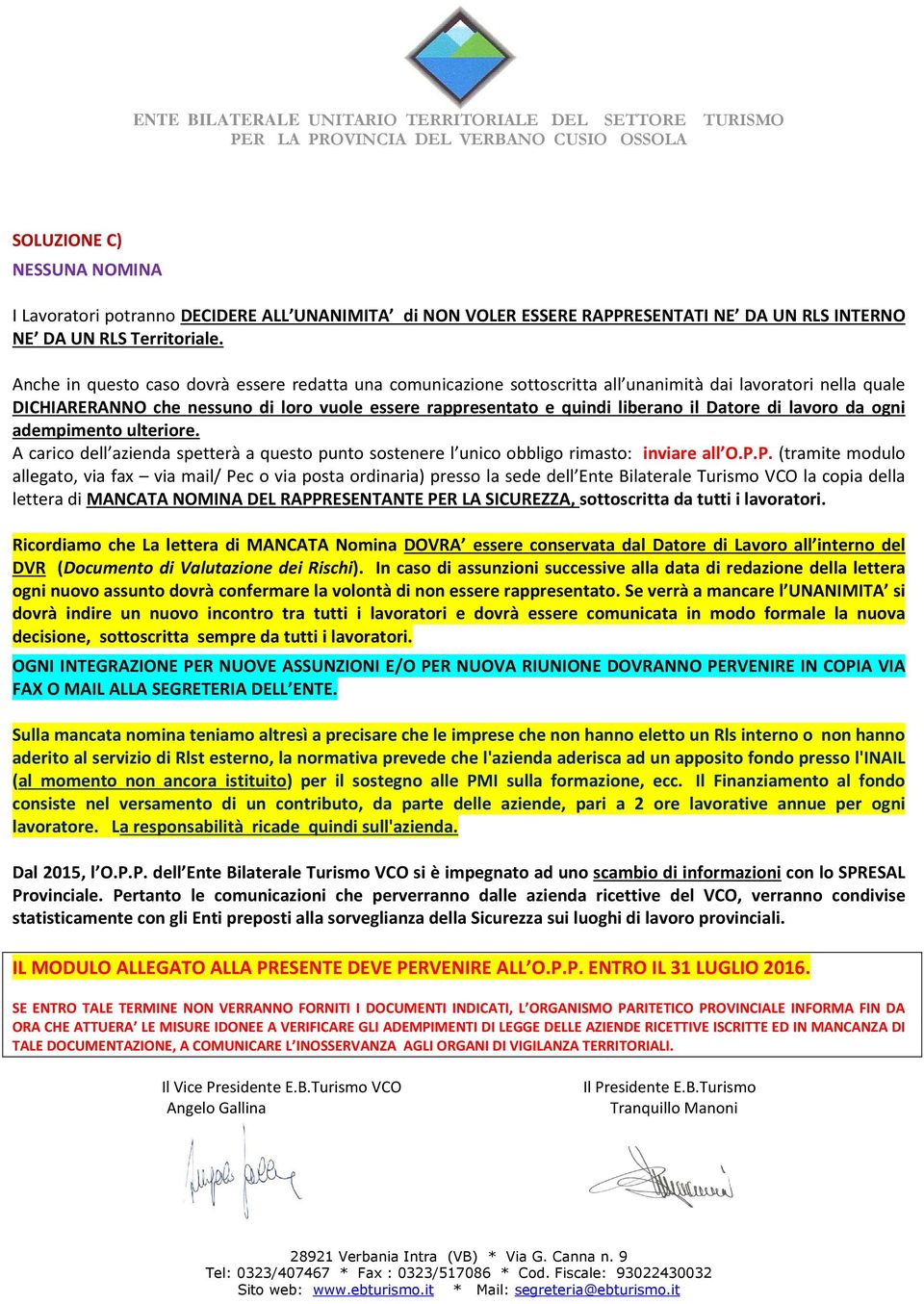 Datore di lavoro da ogni adempimento ulteriore. A carico dell azienda spetterà a questo punto sostenere l unico obbligo rimasto: inviare all O.P.