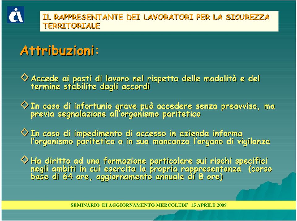 caso di impedimento di accesso in azienda informa l organismo paritetico o in sua mancanza l organo di vigilanza Ha diritto ad una