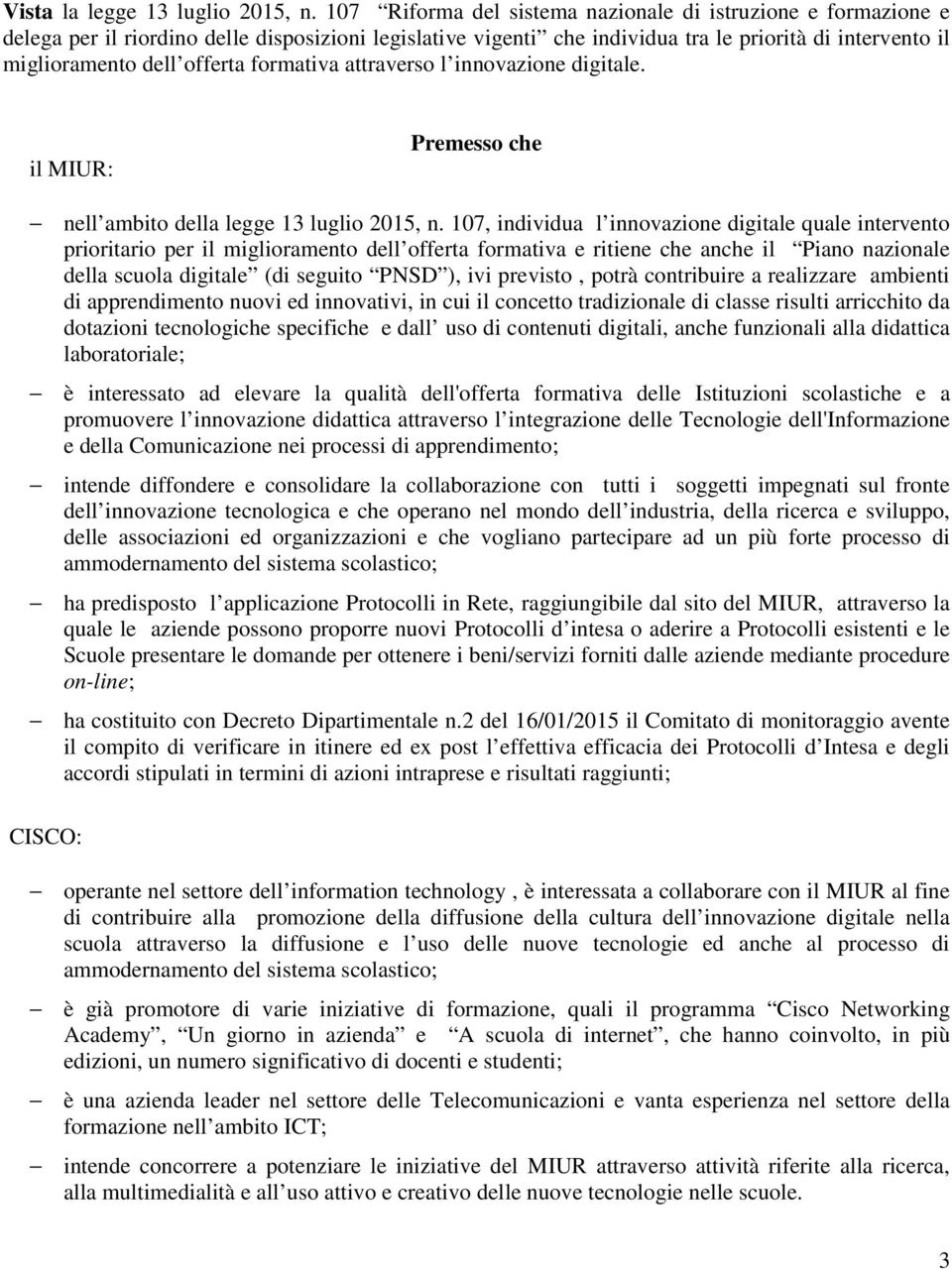 formativa attraverso l innovazione digitale. il MIUR: Premesso che nell ambito della legge 13 luglio 2015, n.