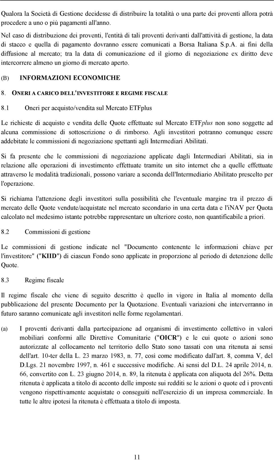 ai fini della diffusione al mercato; tra la data di comunicazione ed il giorno di negoziazione ex diritto deve intercorrere almeno un giorno di mercato aperto. (B) INFORMAZIONI ECONOMICHE 8.