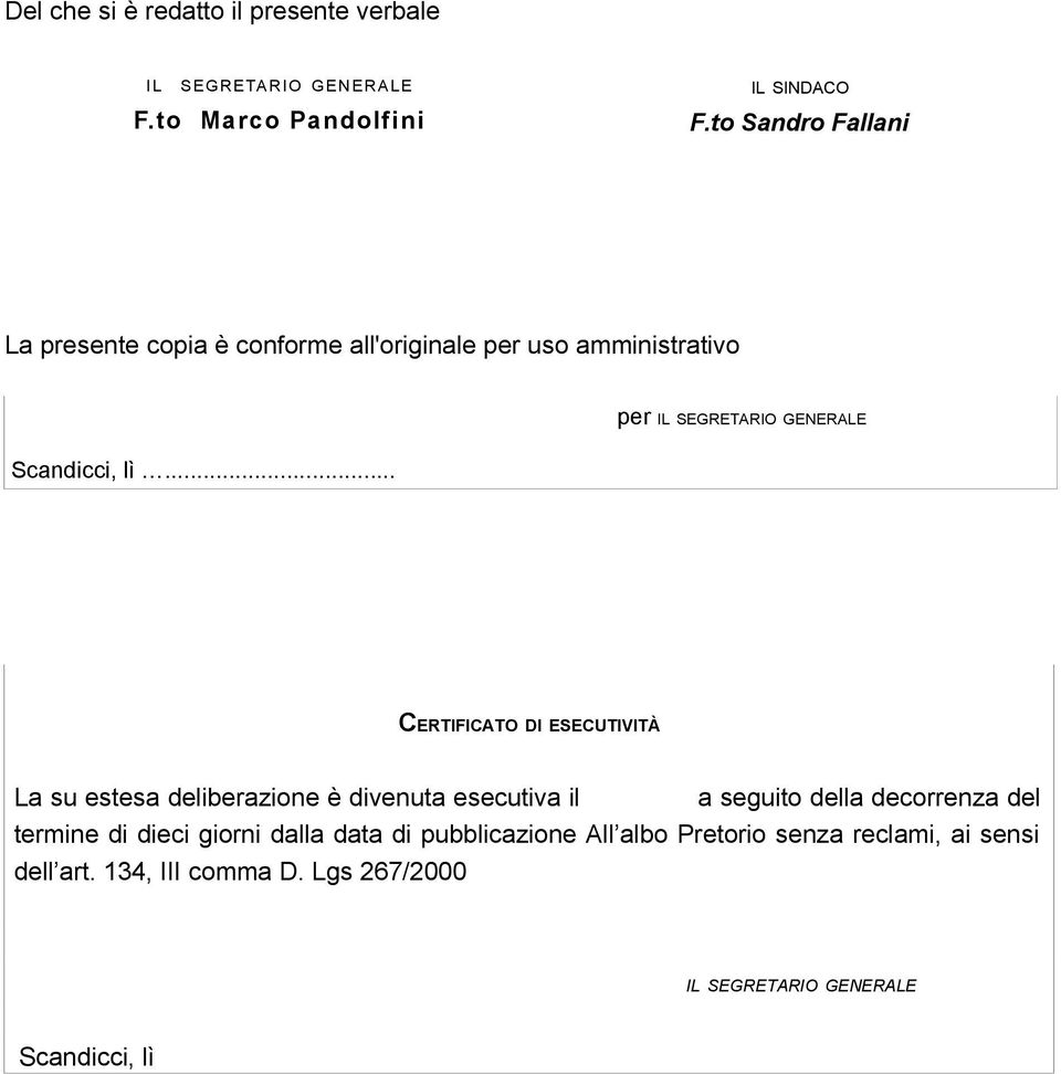 .. CERTIFICATO DI ESECUTIVITÀ La su estesa deliberazione è divenuta esecutiva il a seguito della decorrenza del termine di