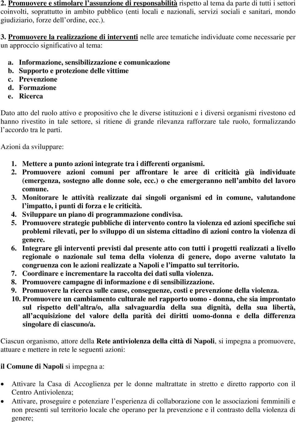 Informazione, sensibilizzazione e comunicazione b. Supporto e protezione delle vittime c. Prevenzione d. Formazione e.