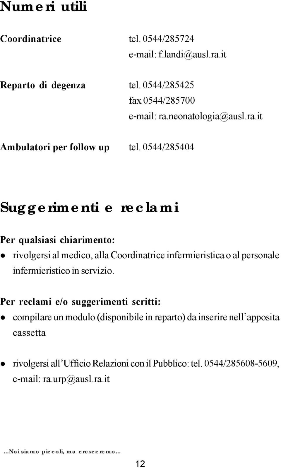 0544/285404 Suggerimenti e reclami Per qualsiasi chiarimento: rivolgersi al medico, alla Coordinatrice infermieristica o al personale