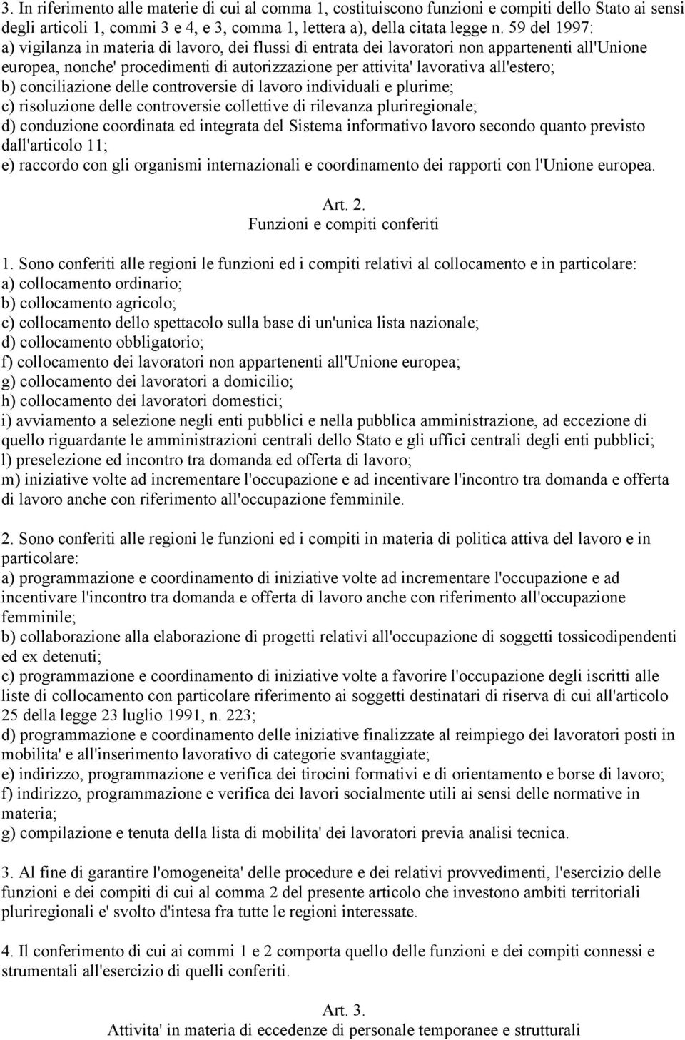 b) conciliazione delle controversie di lavoro individuali e plurime; c) risoluzione delle controversie collettive di rilevanza pluriregionale; d) conduzione coordinata ed integrata del Sistema