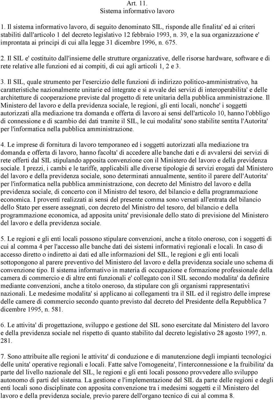 39, e la sua organizzazione e' improntata ai principi di cui alla legge 31 dicembre 1996, n. 675. 2.