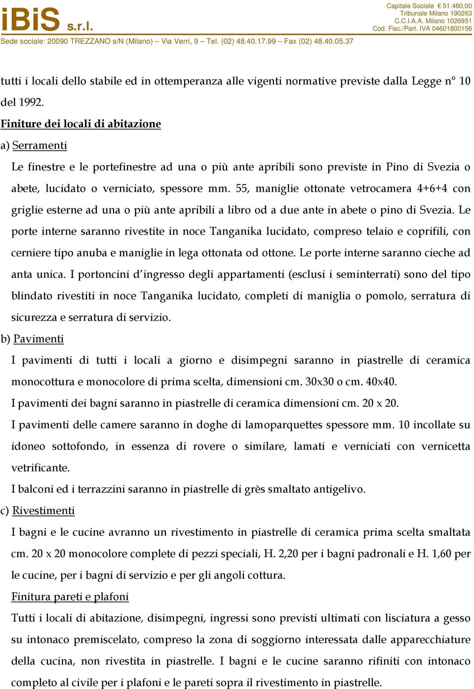 55, maniglie ottonate vetrocamera 4+6+4 con griglie esterne ad una o più ante apribili a libro od a due ante in abete o pino di Svezia.