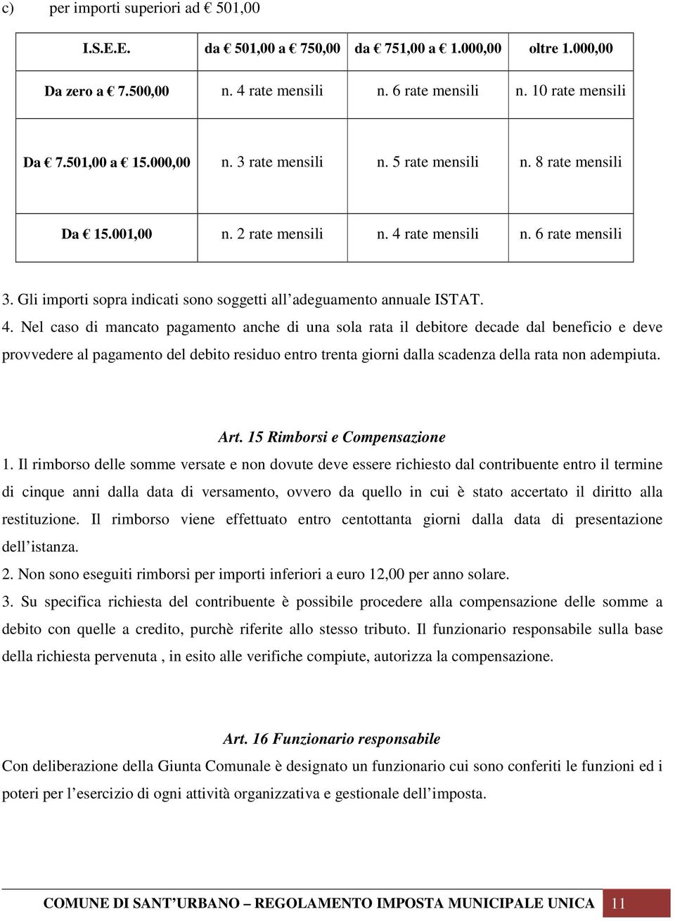 rate mensili n. 6 rate mensili 3. Gli importi sopra indicati sono soggetti all adeguamento annuale ISTAT. 4.