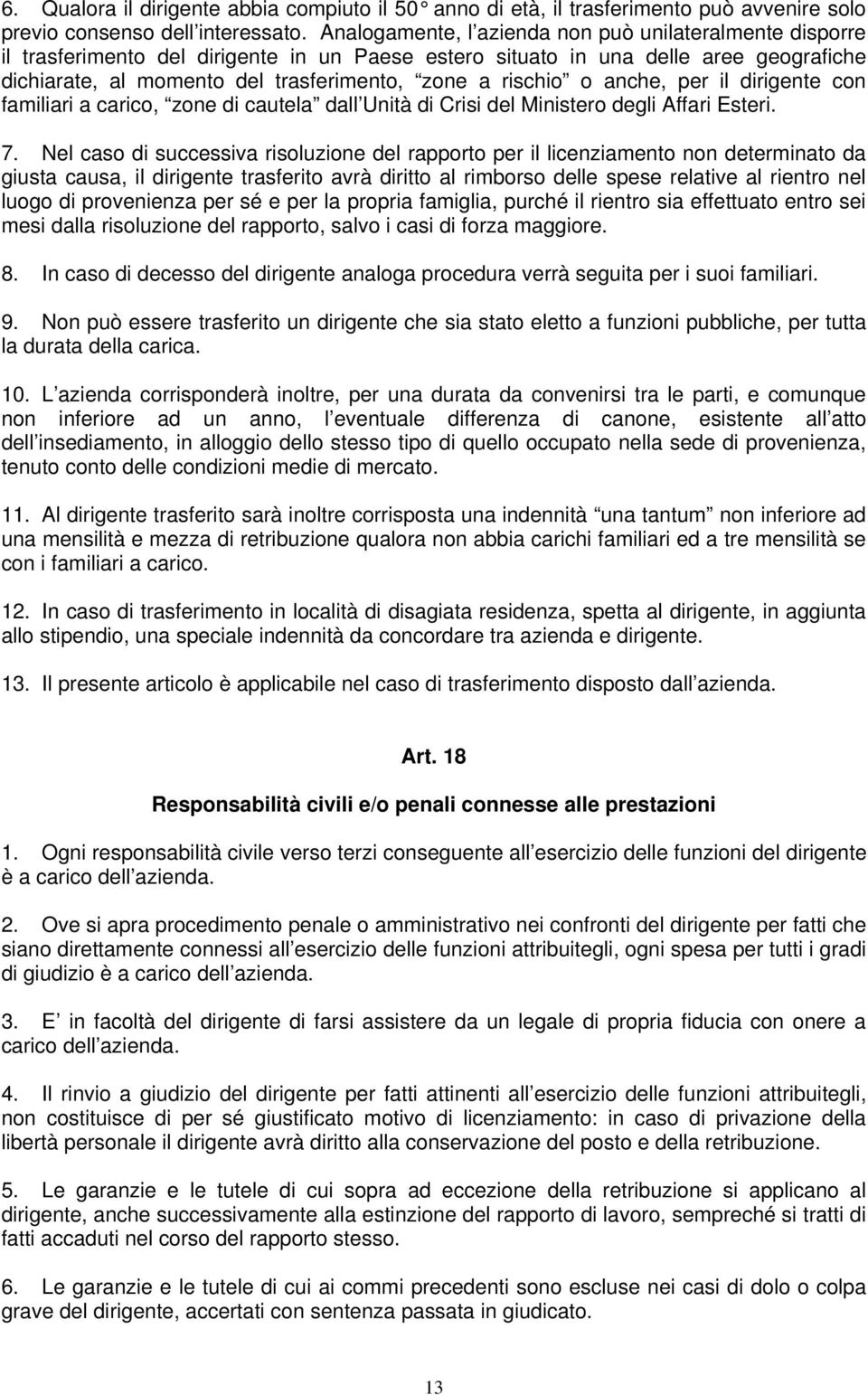 rischio o anche, per il dirigente con familiari a carico, zone di cautela dall Unità di Crisi del Ministero degli Affari Esteri. 7.