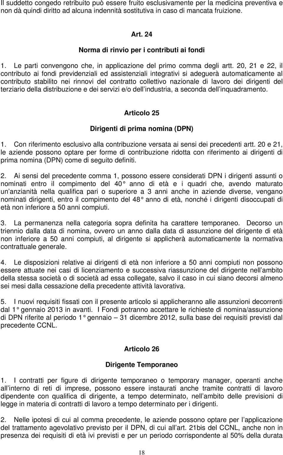 20, 21 e 22, il contributo ai fondi previdenziali ed assistenziali integrativi si adeguerà automaticamente al contributo stabilito nei rinnovi del contratto collettivo nazionale di lavoro dei