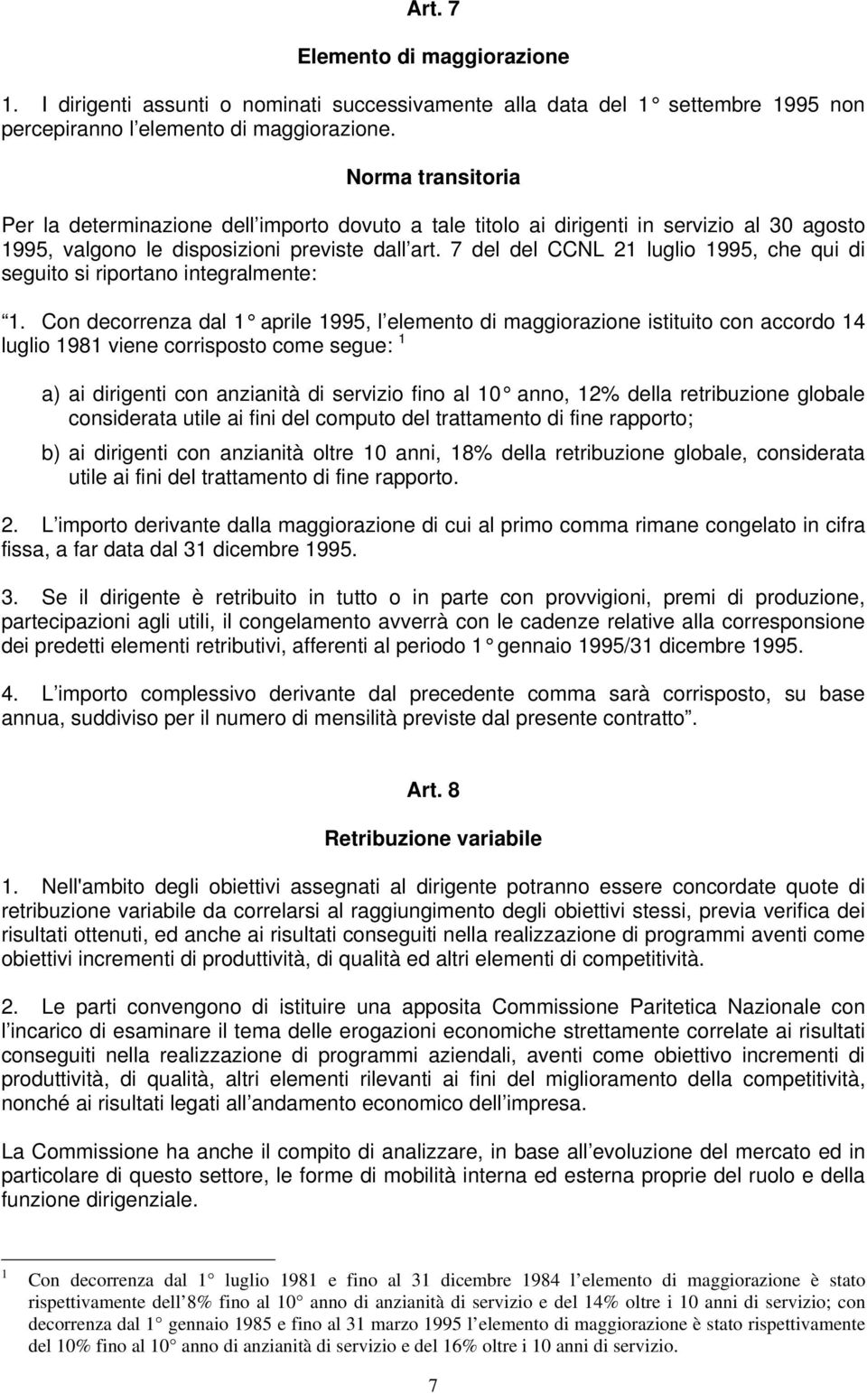 7 del del CCNL 21 luglio 1995, che qui di seguito si riportano integralmente: 1.