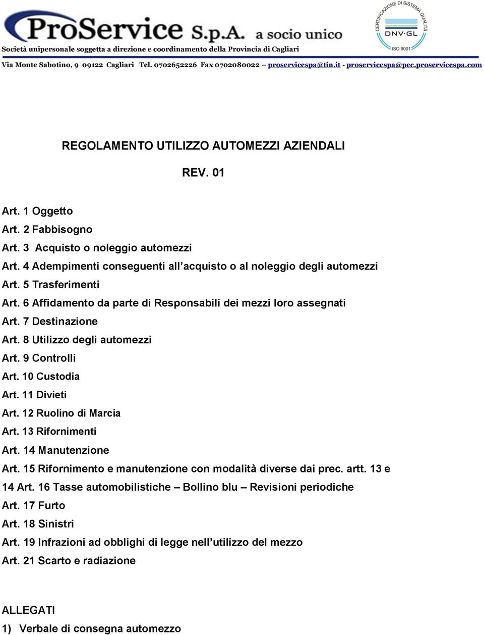 8 Utilizzo degli automezzi Art. 9 Controlli Art. 10 Custodia Art. 11 Divieti Art. 12 Ruolino di Marcia Art. 13 Rifornimenti Art. 14 Manutenzione Art.